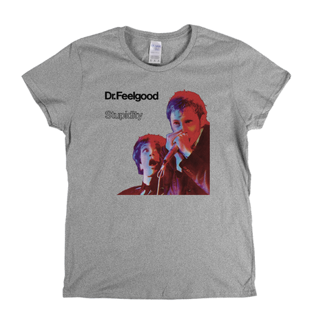 Dr Feelgood Stupidity Womens T-Shirt
