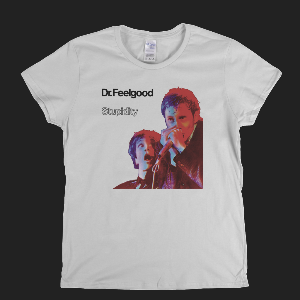 Dr Feelgood Stupidity Womens T-Shirt