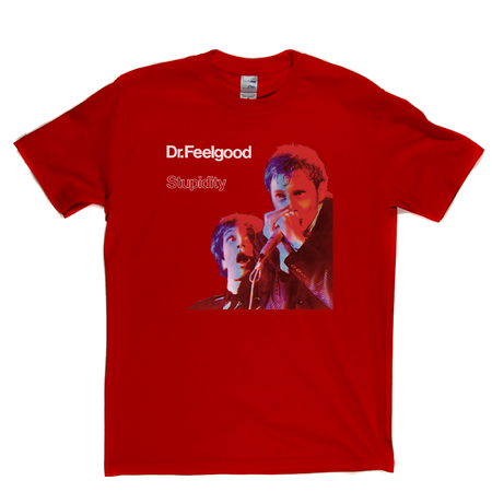 Dr Feelgood Stupidity T-Shirt