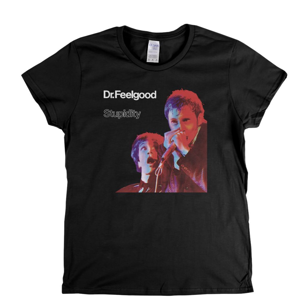 Dr Feelgood Stupidity Womens T-Shirt