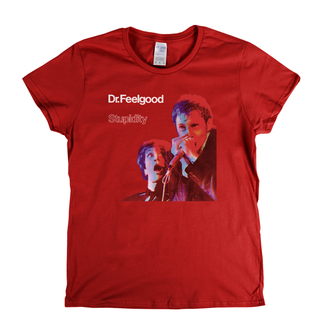 Dr Feelgood Stupidity Womens T-Shirt