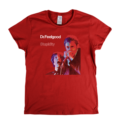 Dr Feelgood Stupidity Womens T-Shirt