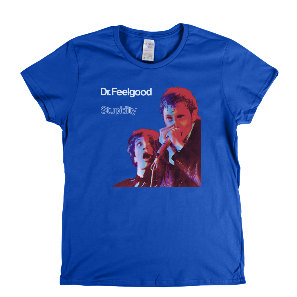 Dr Feelgood Stupidity Womens T-Shirt