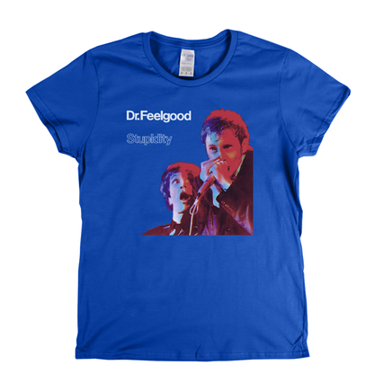 Dr Feelgood Stupidity Womens T-Shirt