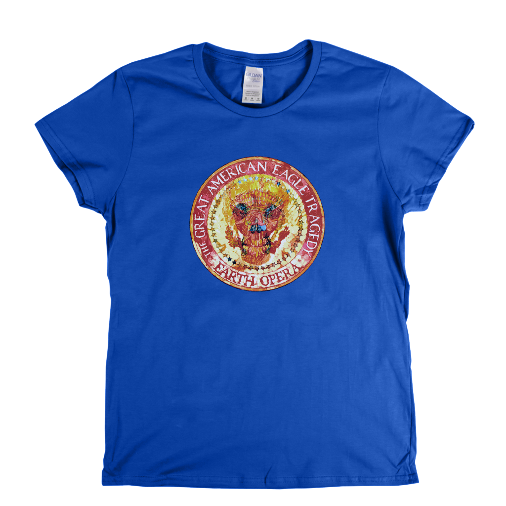 Earth Opera The Great American Eagle Tragedy Womens T-Shirt