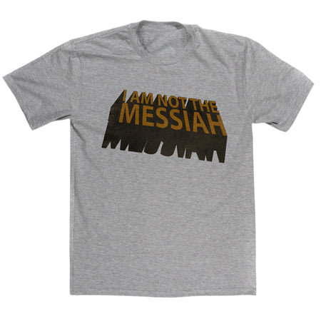 Monty Python's Life Of Brian Inspired - I Am Not The Messiah T Shirt
