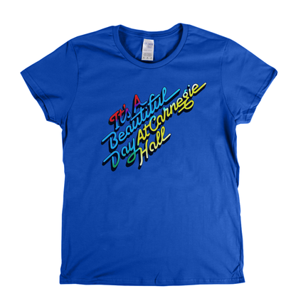 Its A Beautiful Day At Carnegie Hall Womens T-Shirt