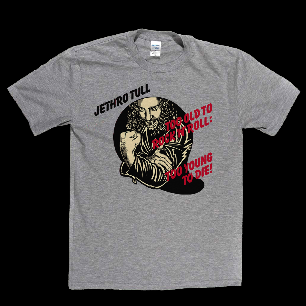 Jethro Tull Too Old To Rock N Roll Too Young To Die T-Shirt
