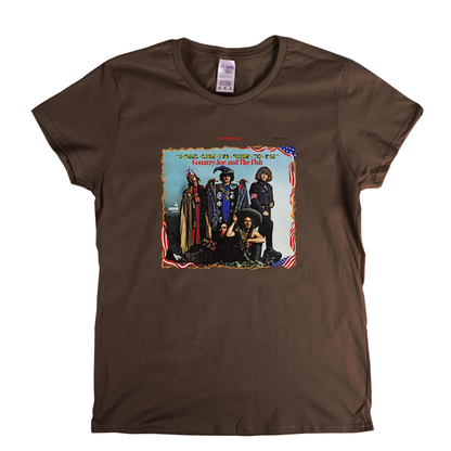Country Joe And The Fish I Feel Like Im Fixin To Die Womens T-Shirt
