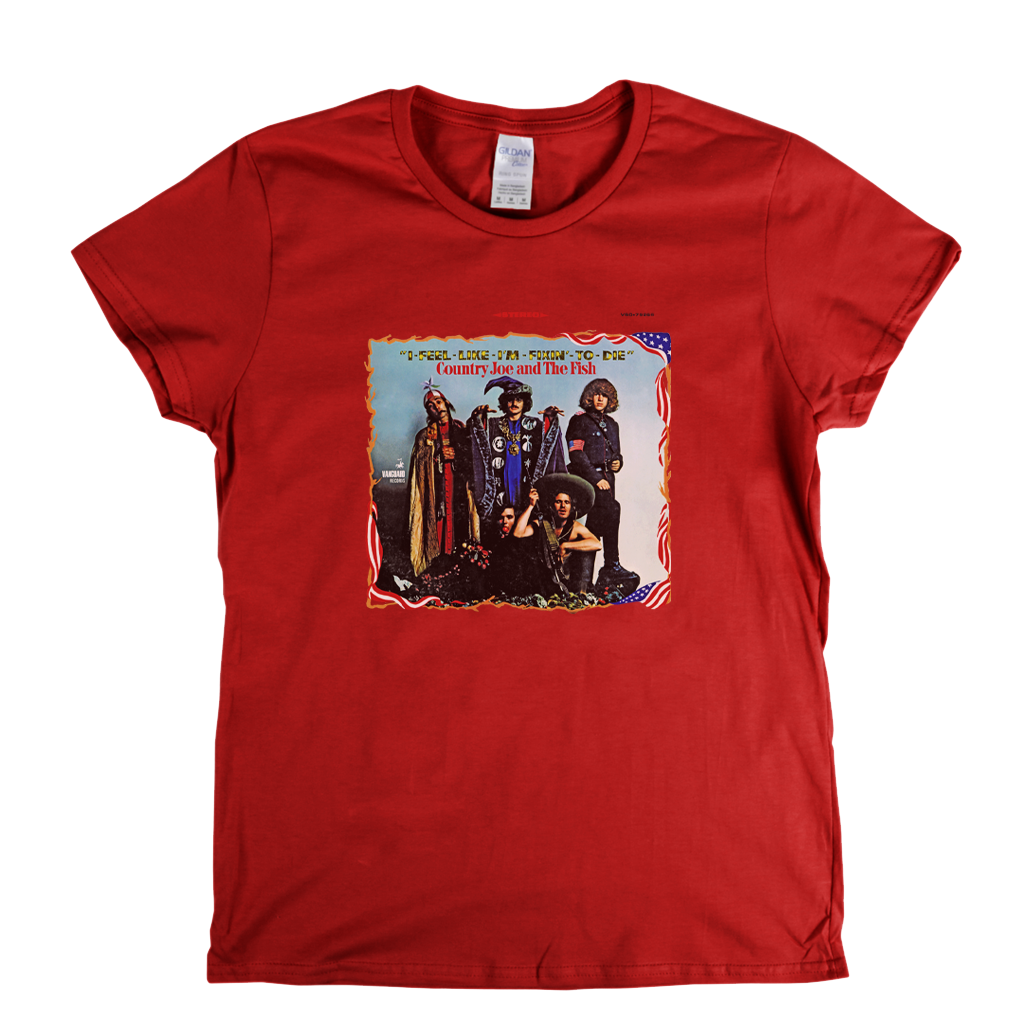 Country Joe And The Fish I Feel Like Im Fixin To Die Womens T-Shirt
