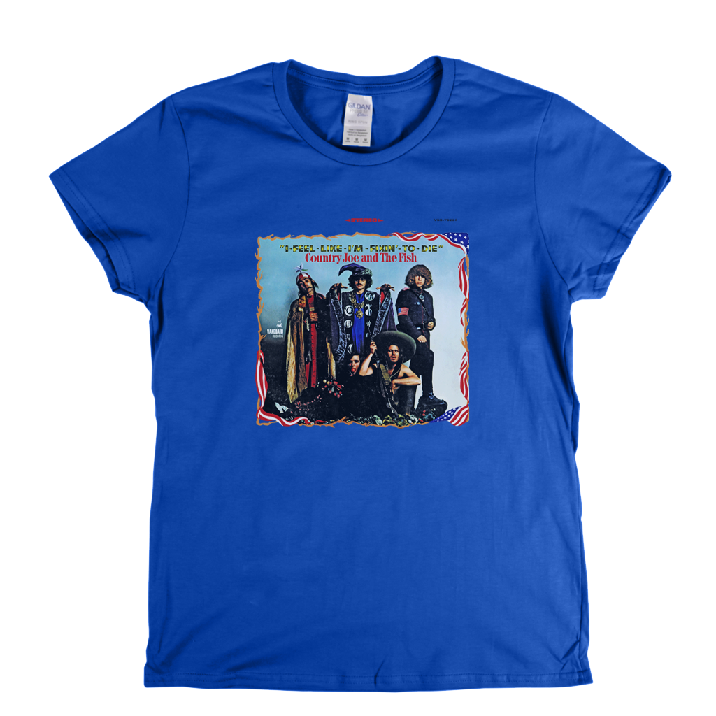 Country Joe And The Fish I Feel Like Im Fixin To Die Womens T-Shirt