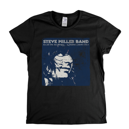 Steve Miller Band Recall The Beginning Womens T-Shirt